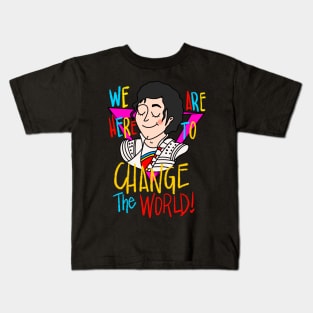 We Are Here to Change the World Kids T-Shirt